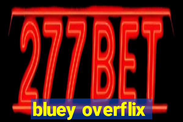 bluey overflix